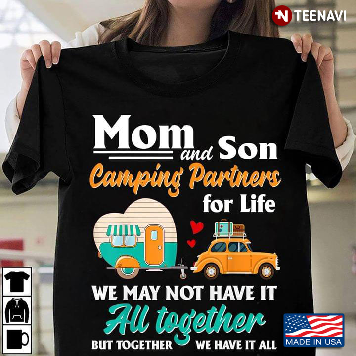 Mom And Son Camping Partners For Life We May Not Have It All Together But Together We Have It All