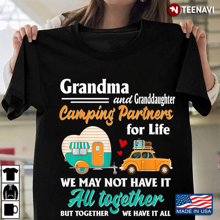 Grandma And Daughter Camping Partners For Life We May Not Have It All Together But Together We Have