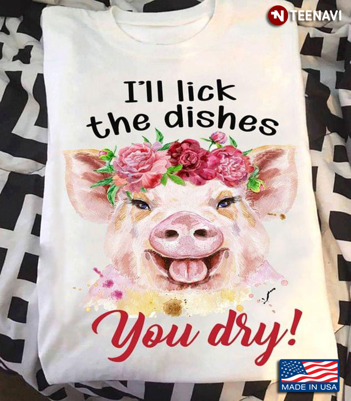 Pig With Flowers I'll Lick The Dishes You Dry