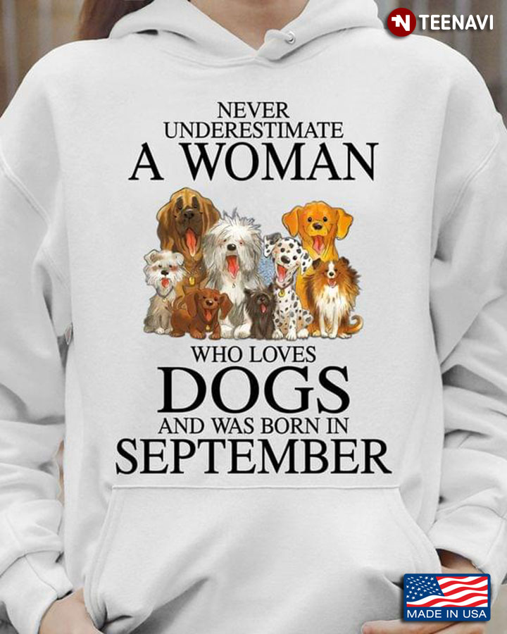 Never Underestimate A Woman Who Loves Dogs And Was Born In September