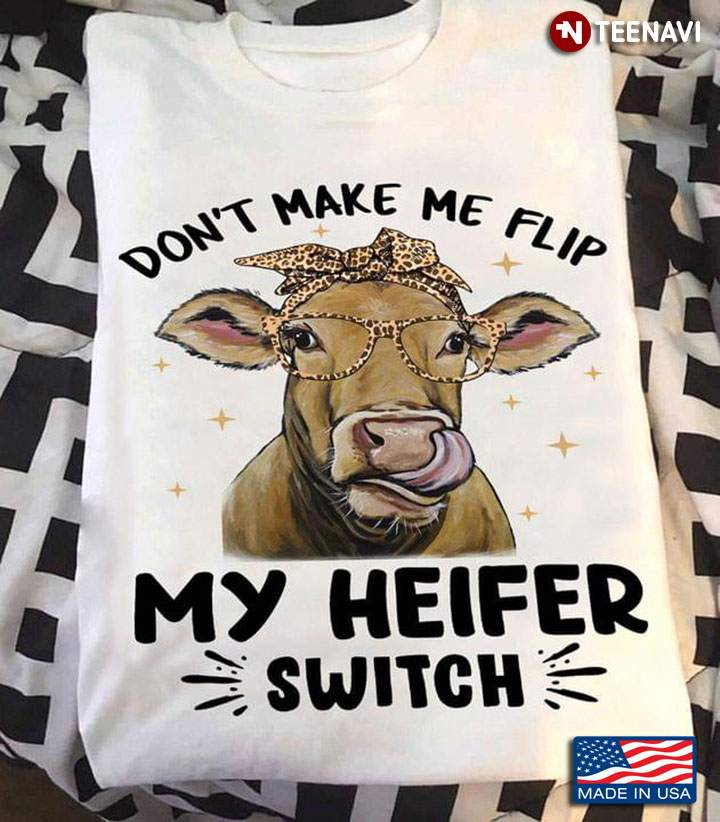 Don't Make Me Flip My Heifer Switch Heifer With Leopard Headband And Glasses