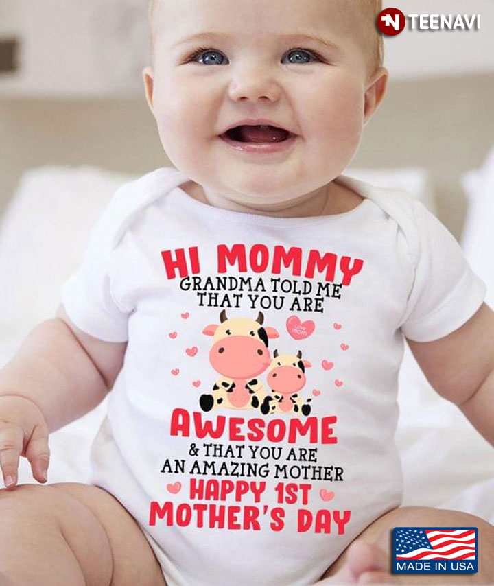 Hi Mommy Grandma Told Me That You Are Awesome And That You Are An Amazing Mother Happy 1st Mother's