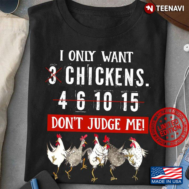 I Only Want 3 Chickens 4 6 10 15 Don't Judge Me Chickens Are Dancing