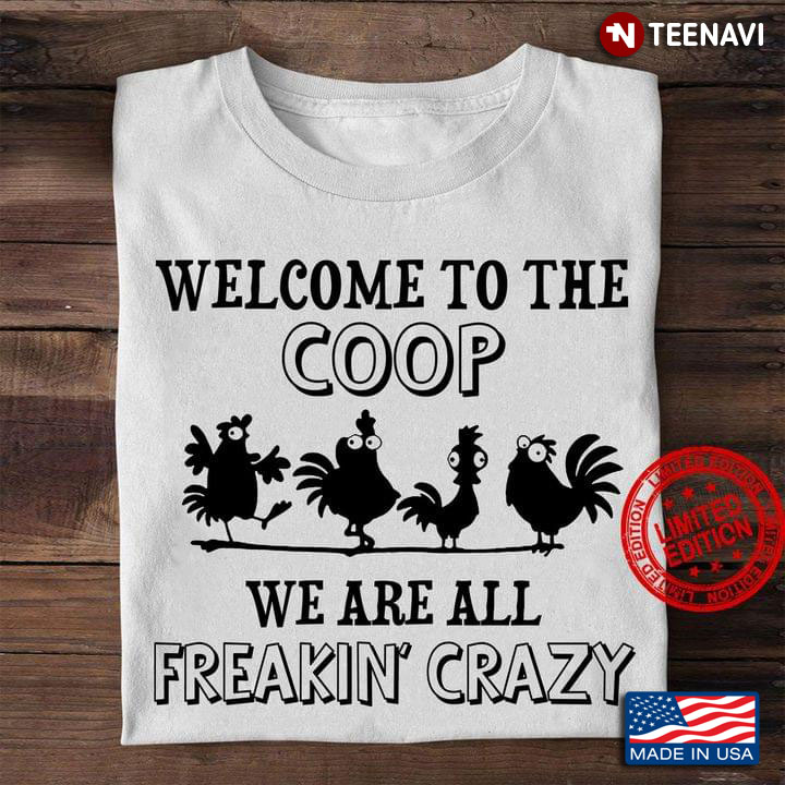 Chickens Welcome To The Coop We Are All Freakin' Crazy