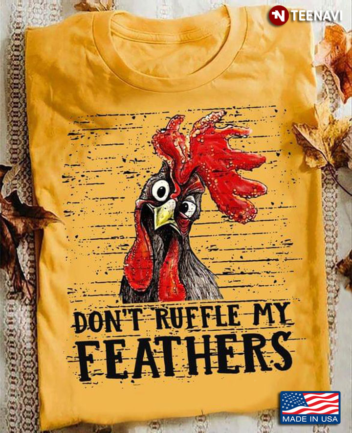 Rooster Don't Ruffle My Feathers