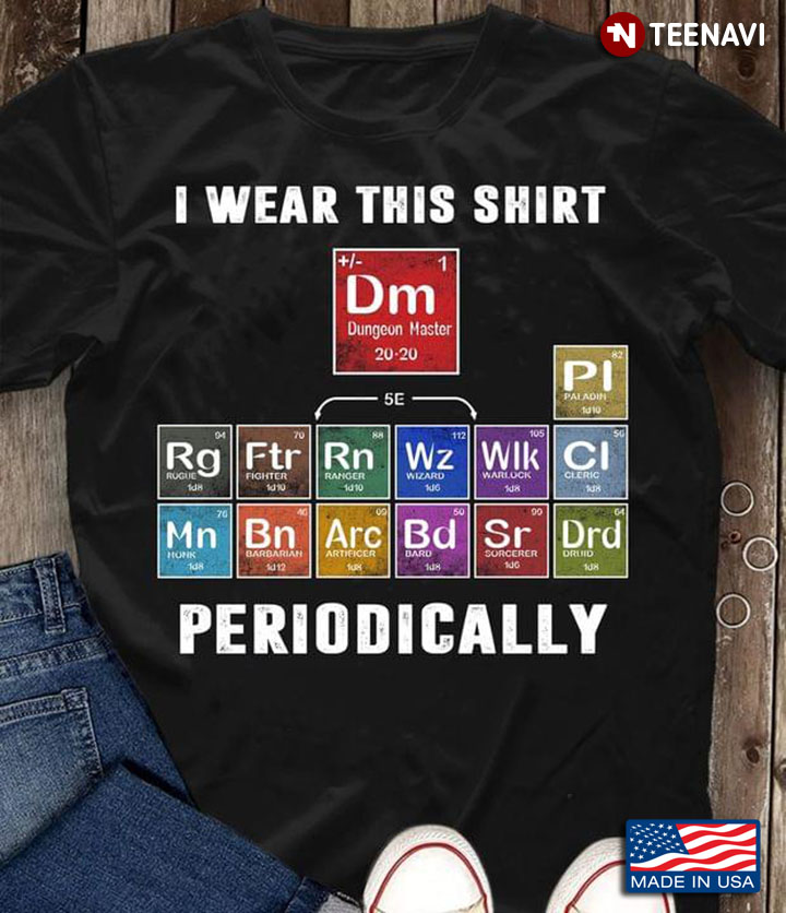 I Wear This Shirt Periodically Dungeon Master Chemistry