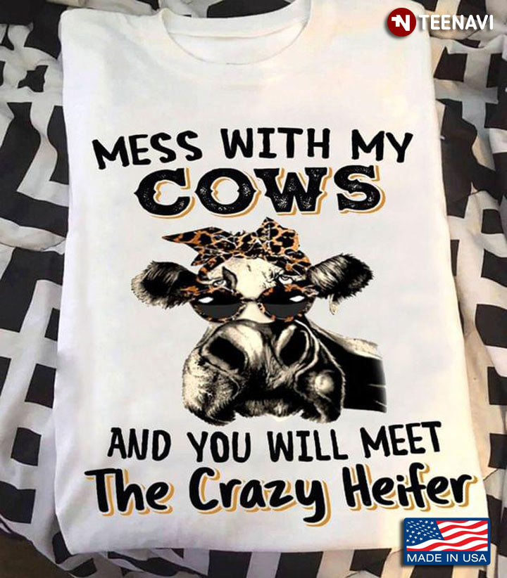 Heifer With Headband And Glasses Mess With My Cows And You Will Meet The Crazy Heifer