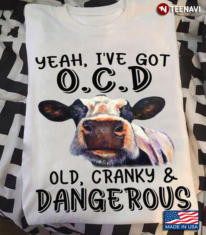 Heifer Yeah I've Got O.C.D Old Cranky And Dangerous
