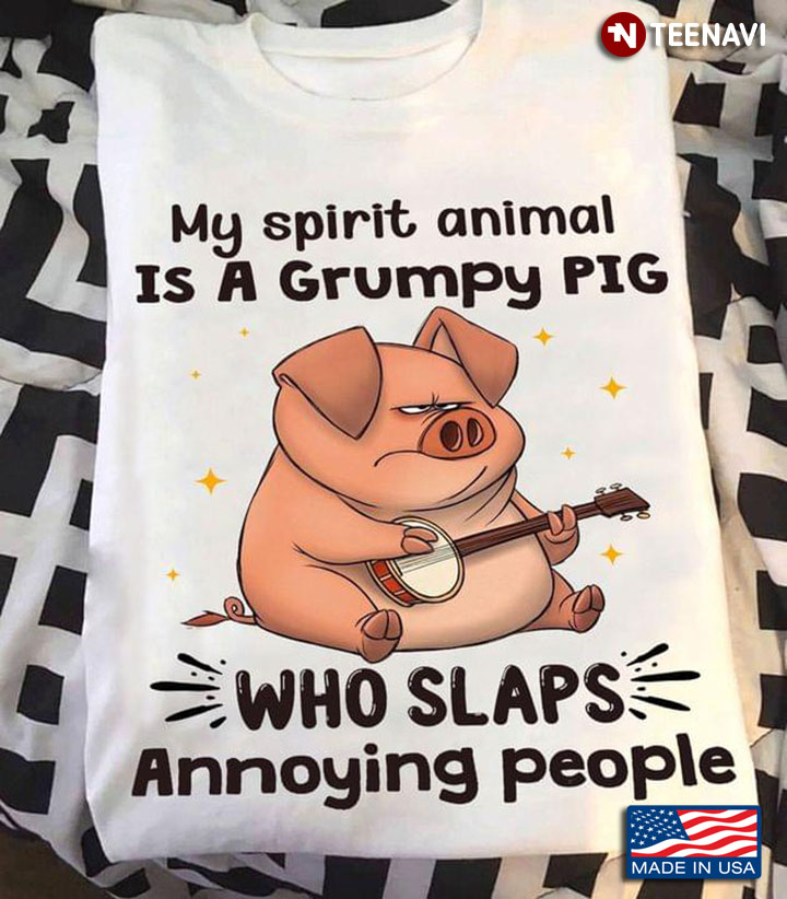 My Spirit Animal Is A Grumpy Pig Who Slaps Annoying People