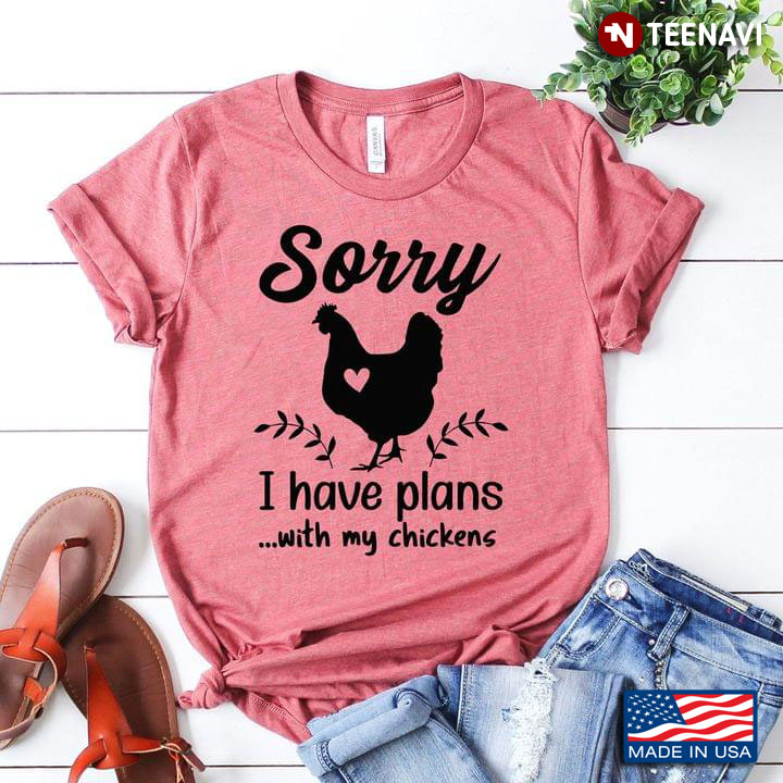 Sorry I Have Plans With My Chickens