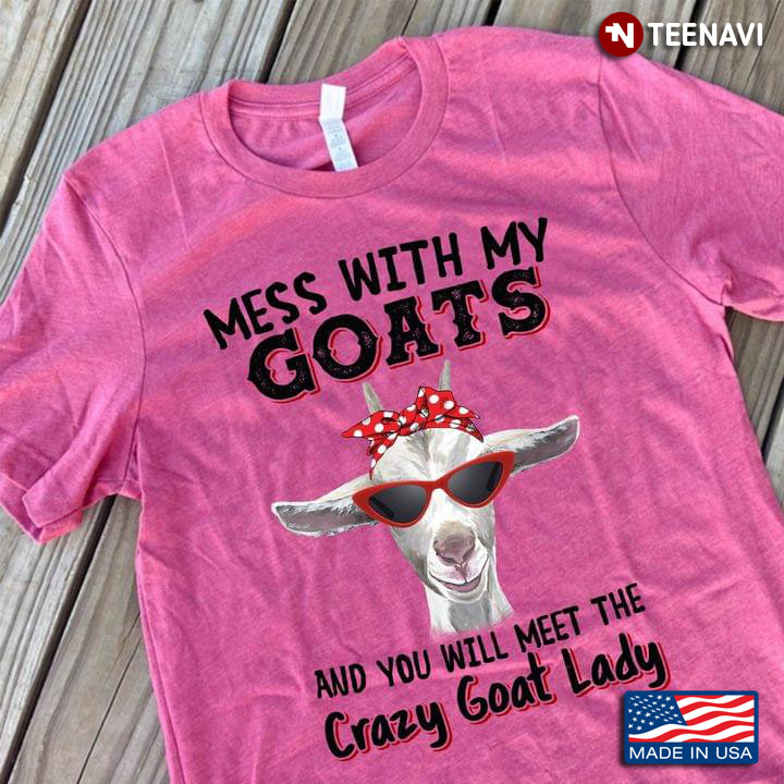 A Goat With Headband And Glasses Mess With My Goats And You Will Meet The Crazy Goat Lady