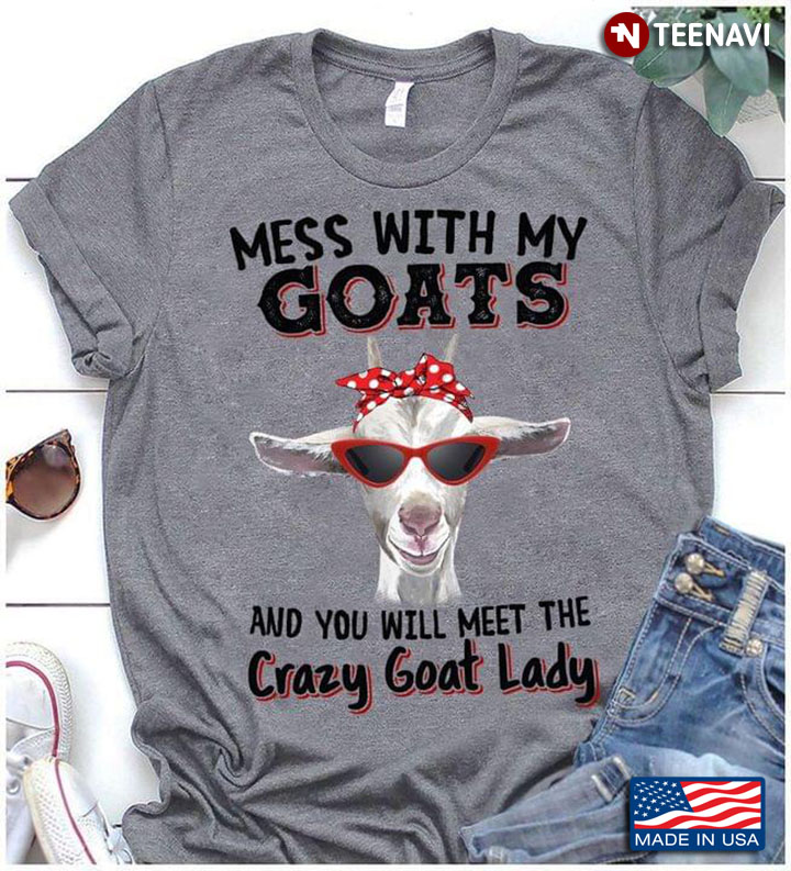 A Goat With Headband And Glasses Mess With My Goats And You Will Meet The Crazy Goat Lady