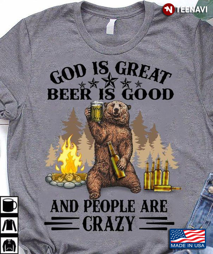 God Is Great Beer Is Good And People Are Crazy Bear Camping