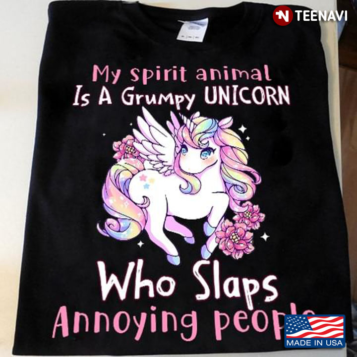 My Spirit Animal Is A Grumpy Unicorn Who Slaps Annoying People