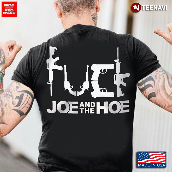 Guns Fuck Joe And The Hoe