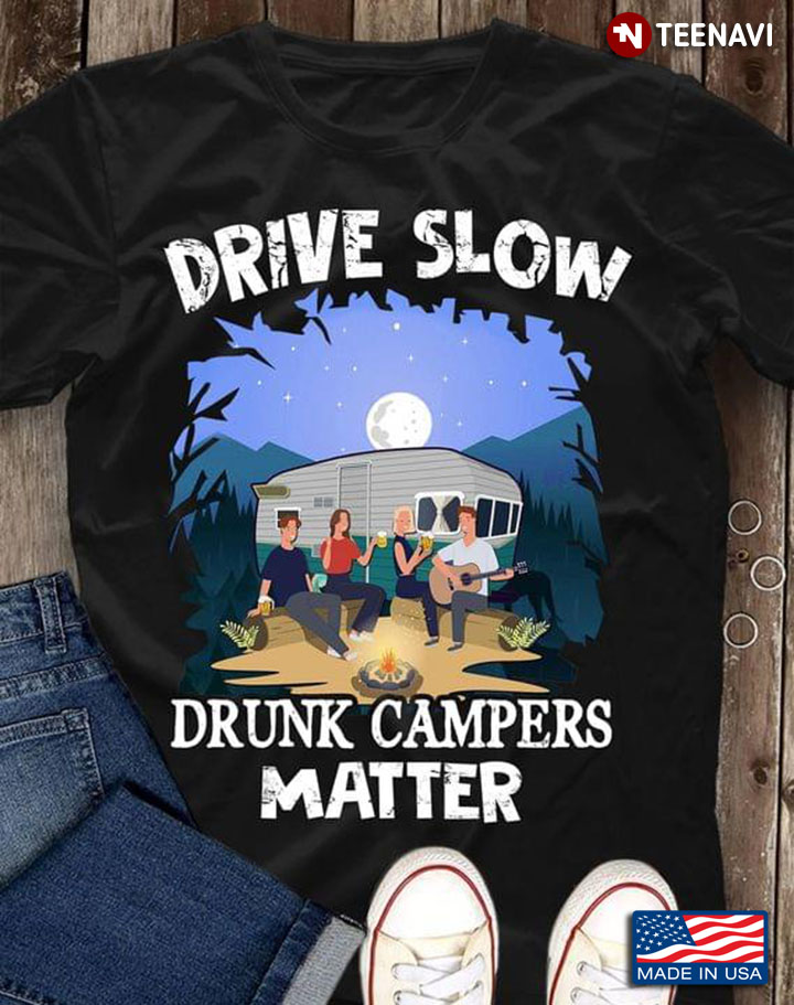 Drive Slow Drunk Campers Matter