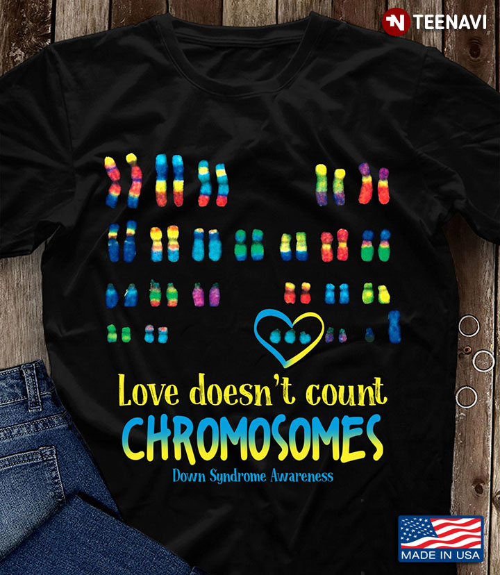 Love Doesn't Count Chromosomes Down Syndrome Awareness