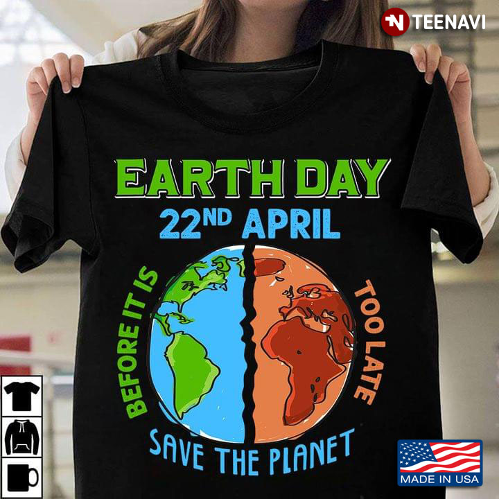Earth Day 22nd April Before It Is Too Late Save The Planet