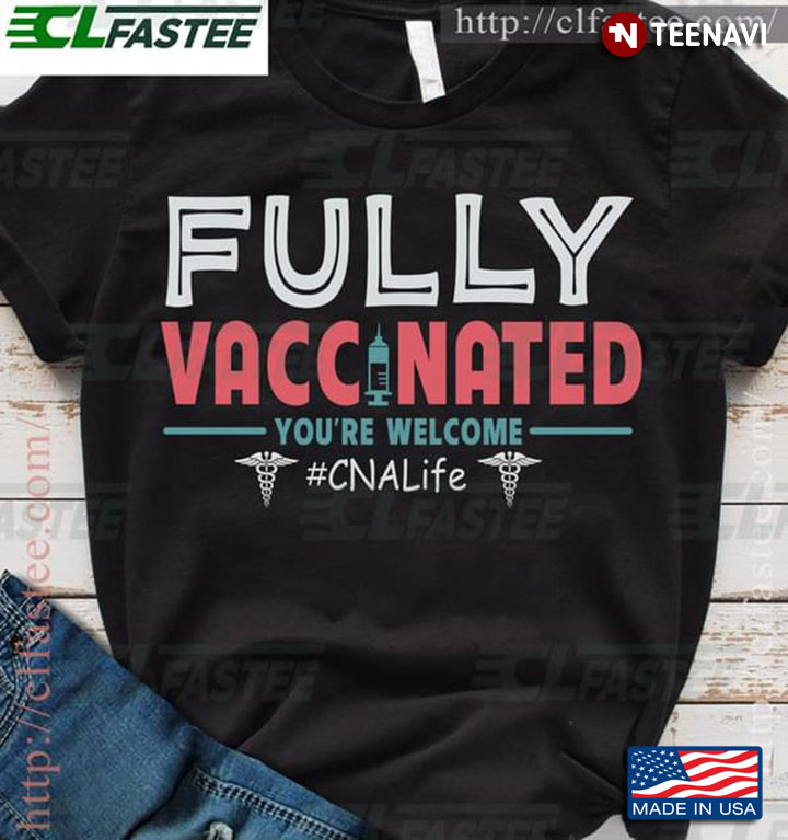 Fully Vaccinated You're Welcome CNALife