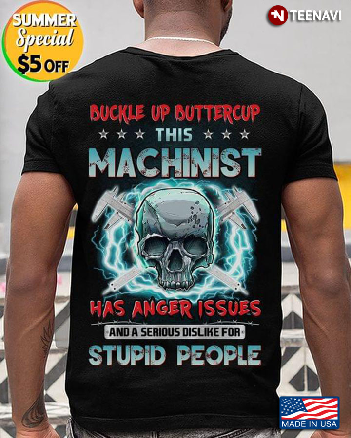 Skull Buckle Up Buttercup This Machinist Has Anger Issues And A Serious Dislike For Stupid People