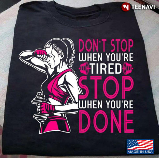 Lifting Weights Don't Stop When You're Tired Stop When You're Done