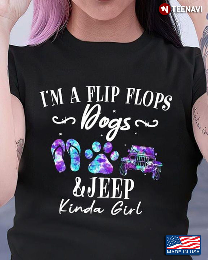 I'm A Flip Flops Dogs And Jeep Kinda Girl