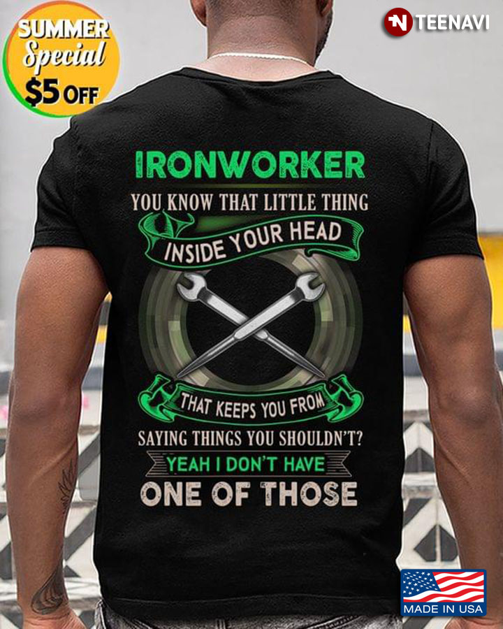 Ironworker You Know That Little Thing Inside Your Head That Keeps You From Saying Things You