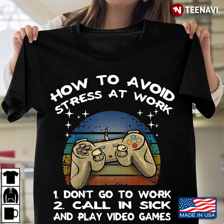 How To Avoid Stress At Work Don't Go To Work Call In Sick And Play Video Games Vintage