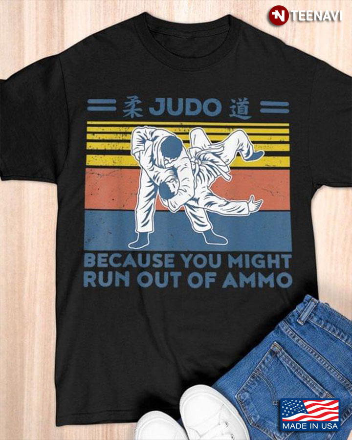 Judo Because You Might Run Out Of Ammo Vintage