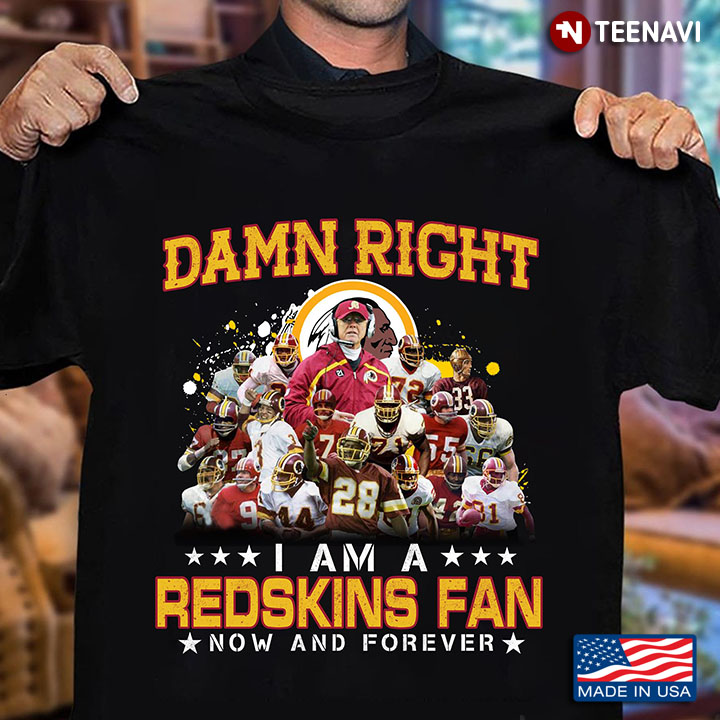 Damn Right I Am A Redskins Fan Now And Forever