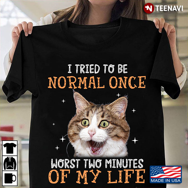 Cat I Tried To Be Normal Once Worst Two Minutes Of My Life