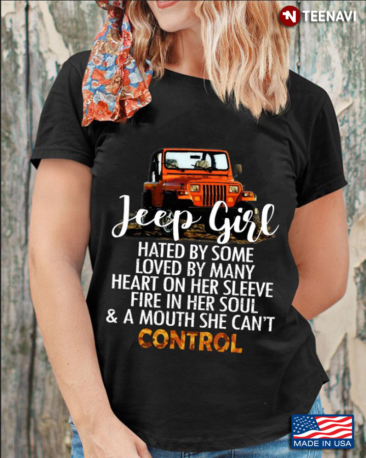 Jeep Girl Hated By Some Loved By Many Heart On Her Sleeve Fire In Her Soul And A Mouth She Can't