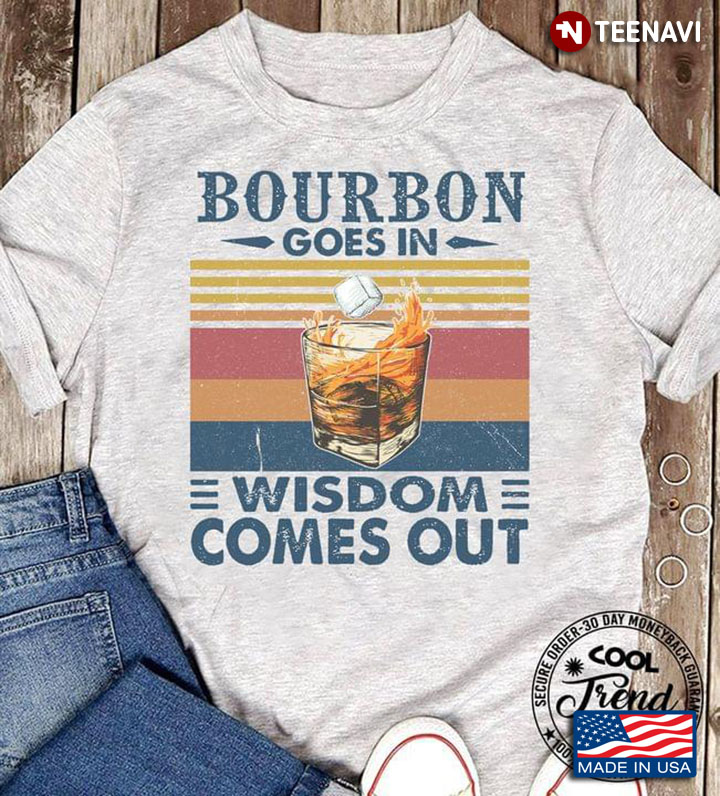 Bourbon Goes In Wisdom Comes Out Vintage