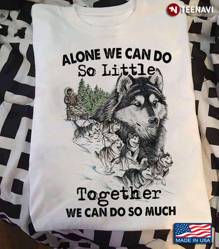 Wolves Alone We Can Do So Little Together We Can Do So Much