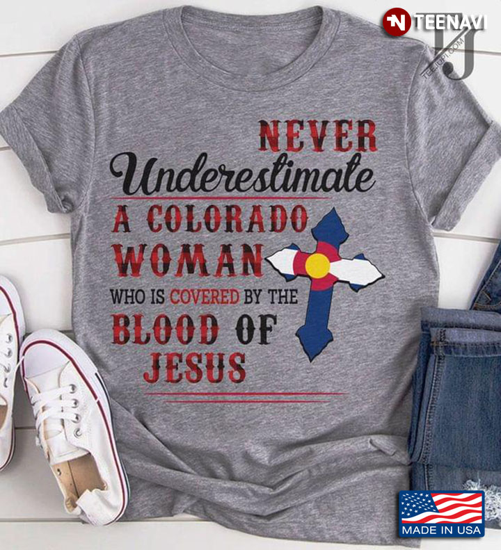 Never Underestimate A Colorado Woman Who Is Covered By The Blood Of Jesus