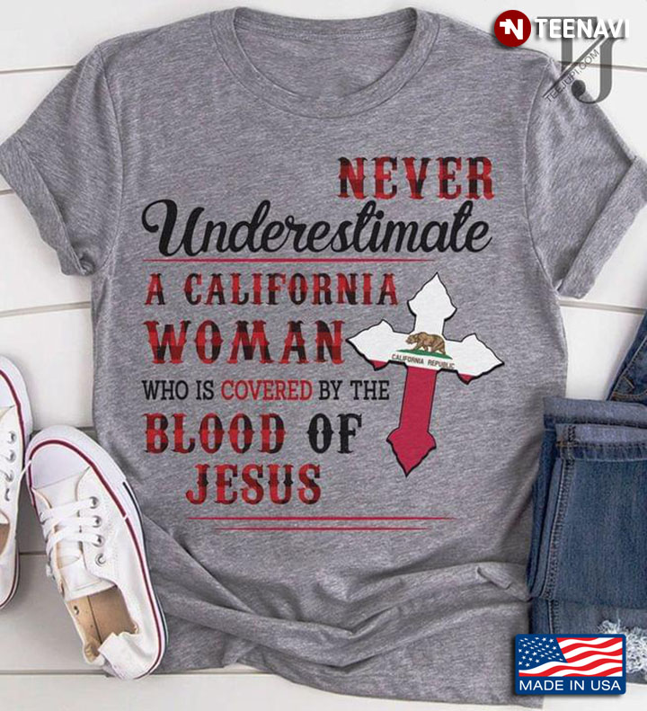 Never Underestimate A California Woman Who Is Covered By The Blood Of Jesus