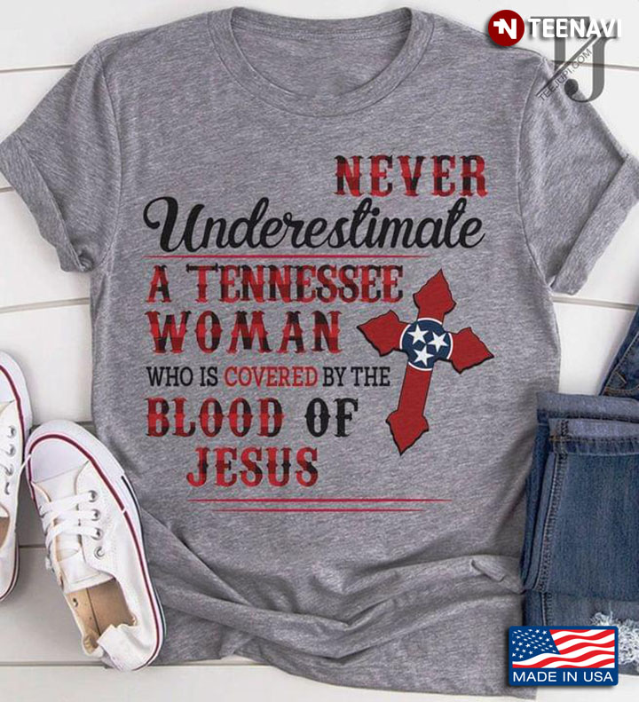 Never Underestimate A Tennessee Woman Who Is Covered By The Blood Of Jesus