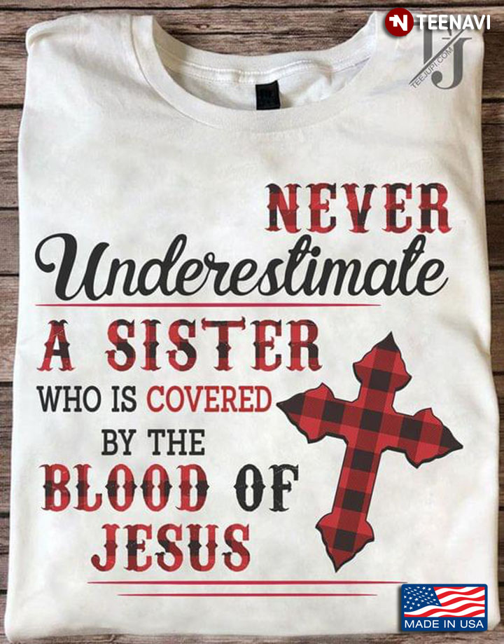 Never Underestimate A Sister Who Is Covered By The Blood Of Jesus