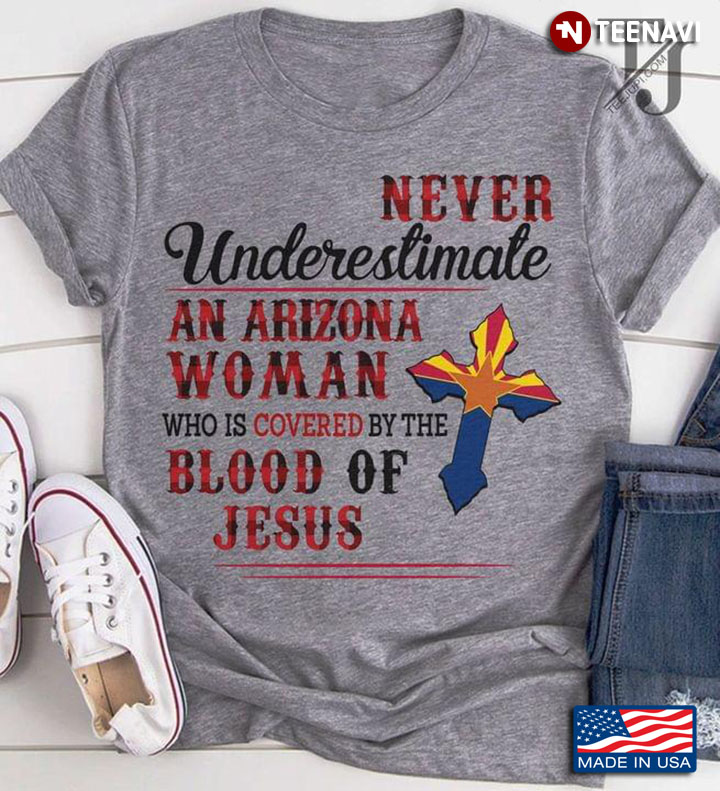 Never Underestimate A Arizona Woman Who Is Covered By The Blood Of Jesus