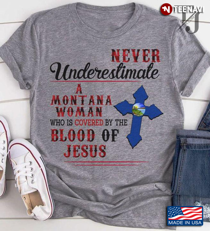 Never Underestimate A Montana Woman Who Is Covered By The Blood Of Jesus