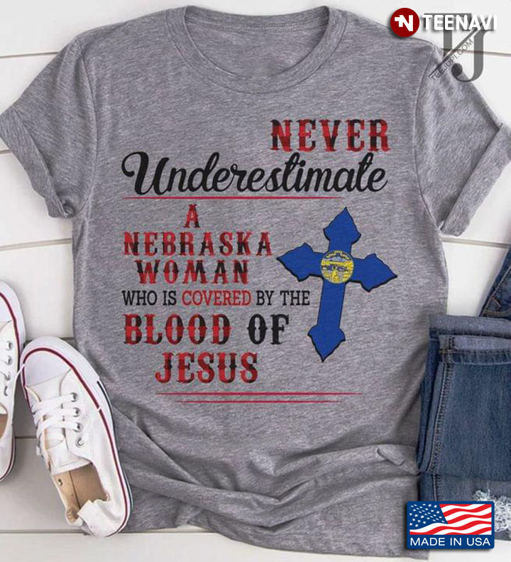 Never Underestimate A Nebraska Woman Who Is Covered By The Blood Of Jesus