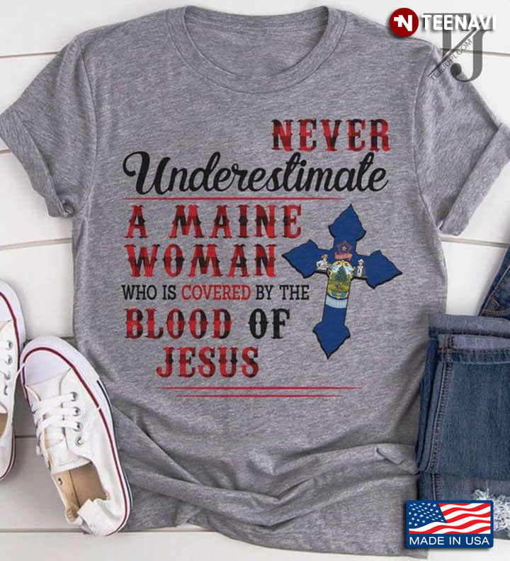 Never Underestimate A Maine Woman Who Is Covered By The Blood Of Jesus