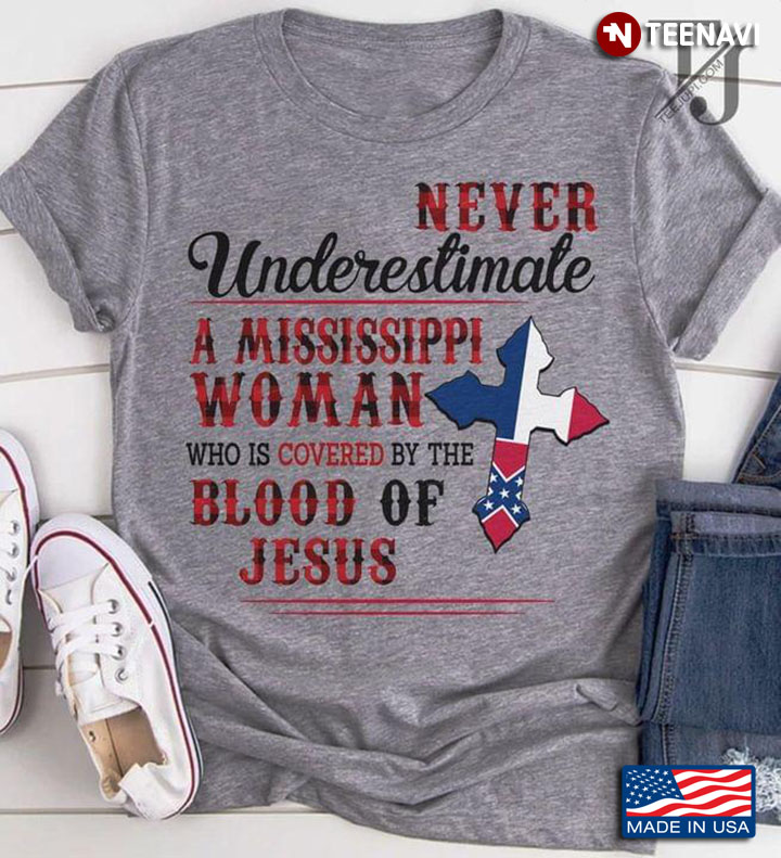 Never Underestimate A Mississippi Woman Who Is Covered By The Blood Of Jesus