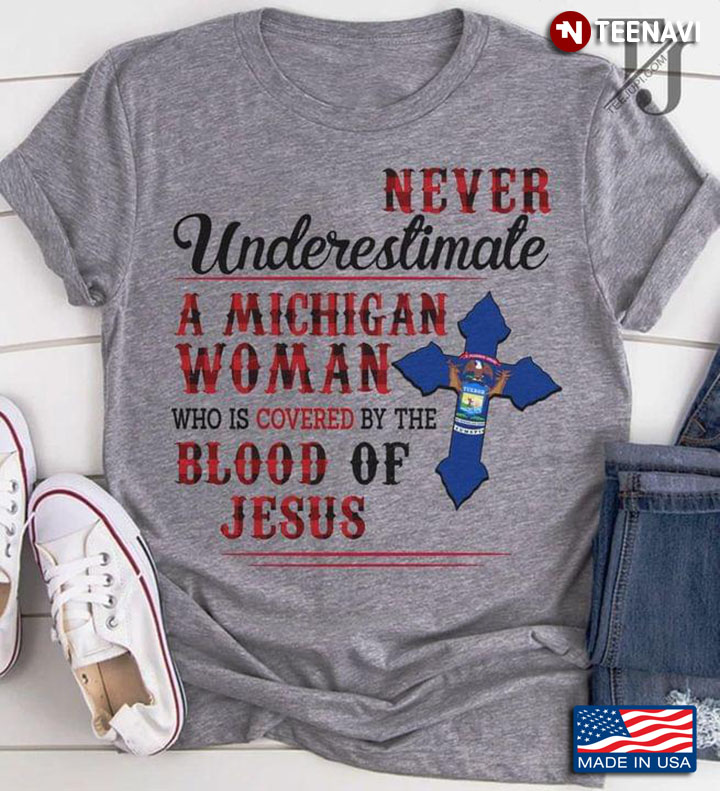 Never Underestimate A Michigan Woman Who Is Covered By The Blood Of Jesus