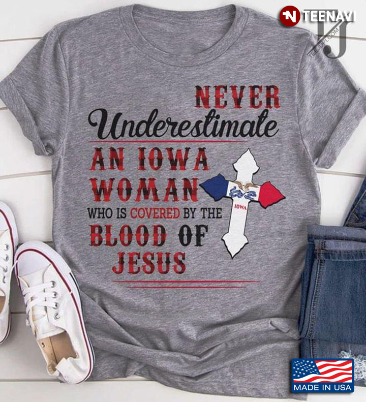 Never Underestimate A Iowa Woman Who Is Covered By The Blood Of Jesus