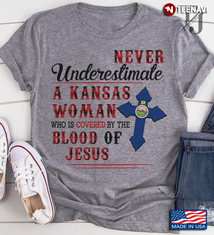 Never Underestimate An Kansas Woman Who Is Covered By The Blood Of Jesus