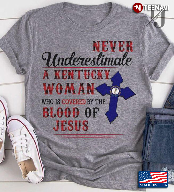 Never Underestimate An Kentucky Woman Who Is Covered By The Blood Of Jesus