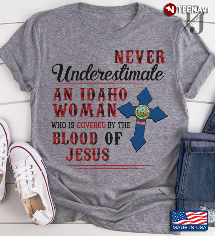 Never Underestimate An Idaho Woman Who Is Covered By The Blood Of Jesus