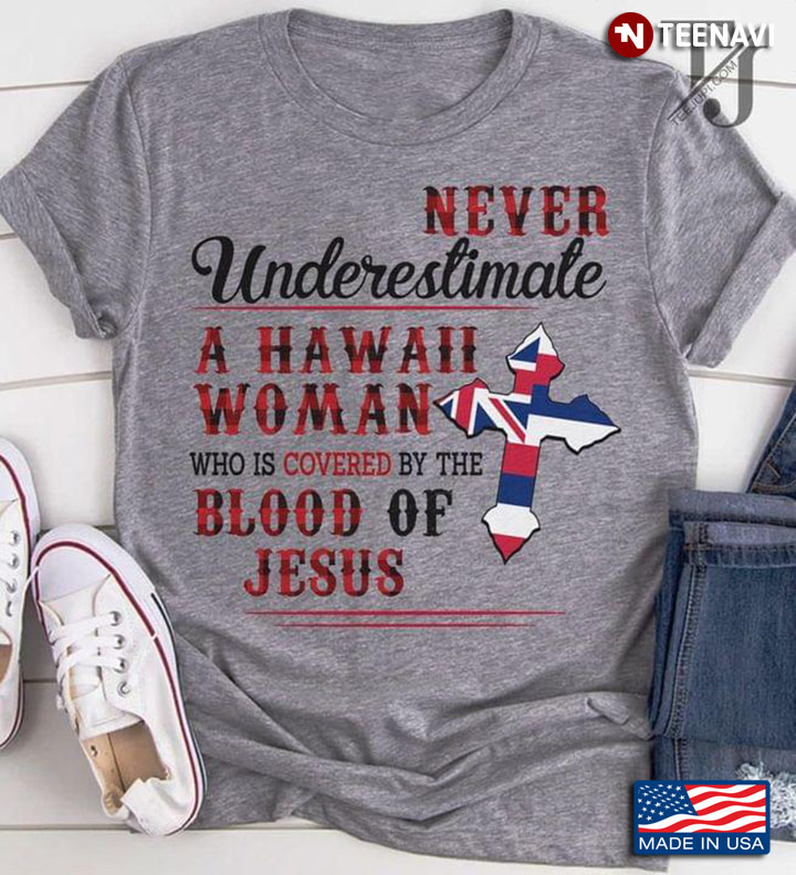 Never Underestimate A Hawaii Woman Who Is Covered By The Blood Of Jesus