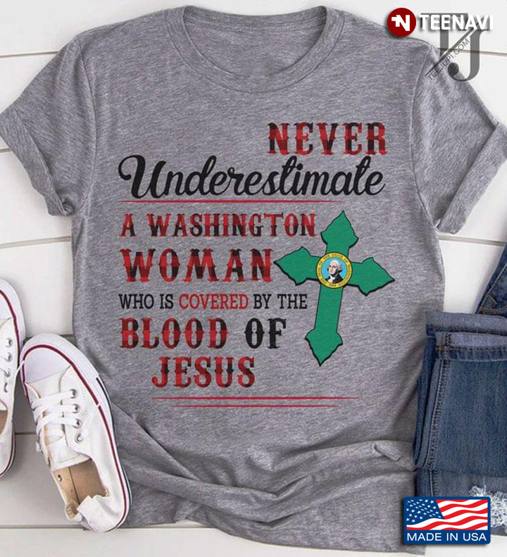 Never Underestimate A Washington Woman Who Is Covered By The Blood Of Jesus